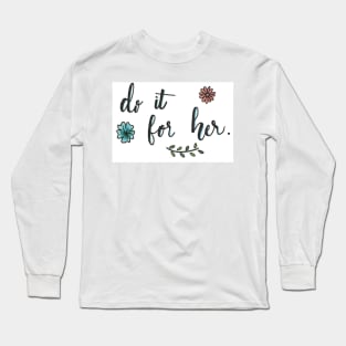Do it for her Long Sleeve T-Shirt
